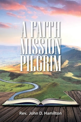 A Faith Mission Pilgrim by Hamilton, John