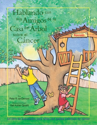 Hablando Con MIS Amigos de la Casa del Árbol Sobre El Cáncer by Van Dernoot, Peter R.