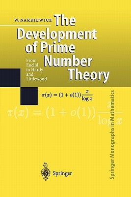 The Development of Prime Number Theory: From Euclid to Hardy and Littlewood by Narkiewicz, Wladyslaw