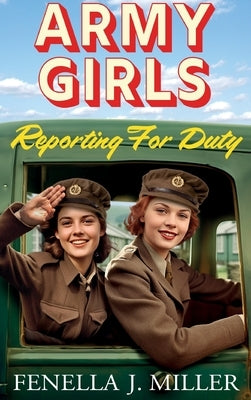 Army Girls Reporting For Duty by Miller, Fenella J.