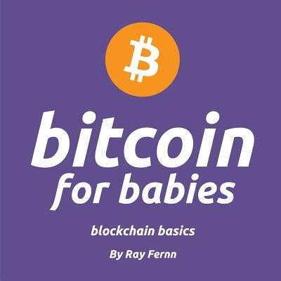 Bitcoin for Babies: It's never too early to teach your little ones about bitcoin. Gives trading snacks at daycare a whole new meaning... by Fernn, Ray