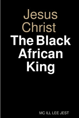 Jesus Christ Black African King by Jest, MC Ill Lee
