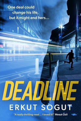 Deadline: a riveting, unputdownable debut crime thriller from an exciting new voice in thriller fiction. by Sogut, Erkut