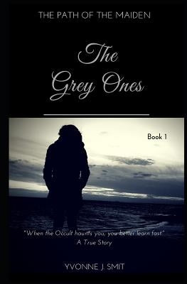The Grey Ones: Book 1 of the Path of the Maiden Series by Smit, Yvonne J.