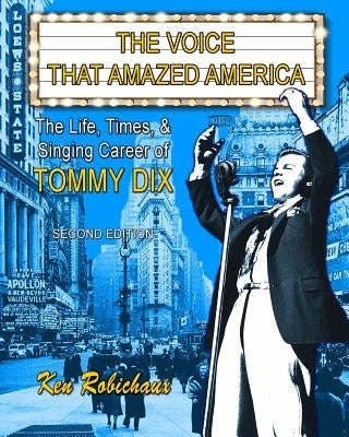 The Voice That Amazed America: The Life, Times, & Singing Career of Tommy Dix by Robichaux, Ken