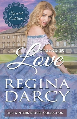 A chance at love (The Winter Sisters Collection): Special Edition Regency Romance by Darcy, Regina