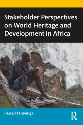 Stakeholder Perspectives on World Heritage and Development in Africa by Taruvinga, Pascall