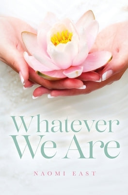 Whatever We Are by East, Naomi