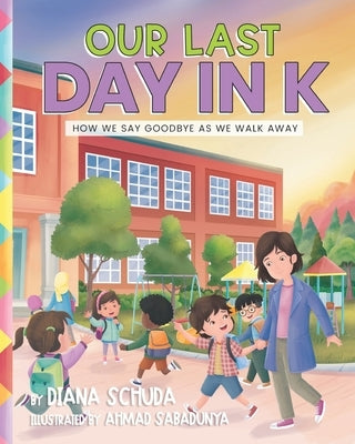 Our Last Day in K: How we say Goodbye as we Walk Away by Schuda, Diana