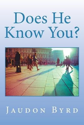 Does He Know You? by Byrd, Jaudon