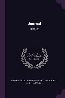Journal; Volume 14 by Northamptonshire Natural History Society