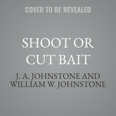 Shoot or Cut Bait by Johnstone, William W.