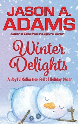 Winter Delights: A Holiday Collection of Snow-Covered Stories by Adams, Jason a.