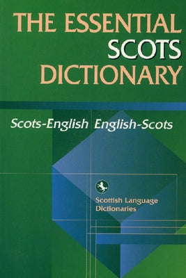 Essential Scots Dictionary: Scots/English - English/Scots by Scottish Language Dictionaries, Scottish