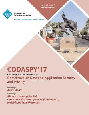 CODASPY 17 Seventh ACM Conference on Data and Application Security and Privacy by Codaspy 17 Conference Committee