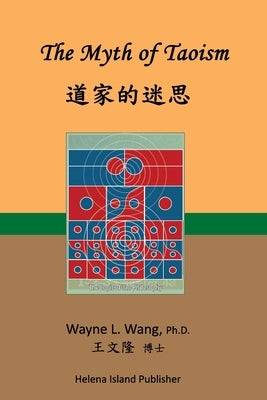 The Myth of Taoism: Recovering Laozi's Philosophy by Wang Ph. D., Wayne L.