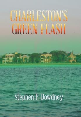 Charleston's Green Flash by Dowdney, Stephen P.