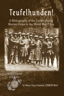 Teufelhunden!: A Bibliography of the United States Marine Corps in the World War I Era by Cozzens Usmcr, Gary