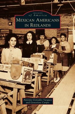 Mexican Americans in Redlands by Vasquez, Antonio Gonzalez