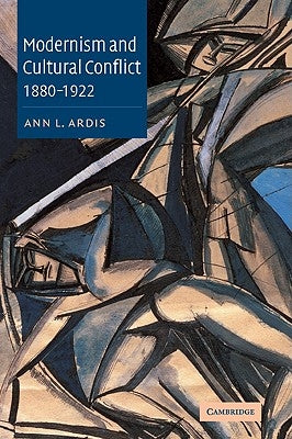 Modernism and Cultural Conflict, 1880 1922 by Ardis, Ann L.