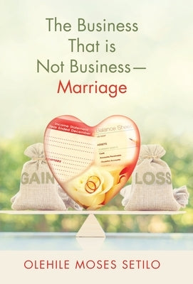 The Business That is Not Business-Marriage by Setilo, Olehile Moses