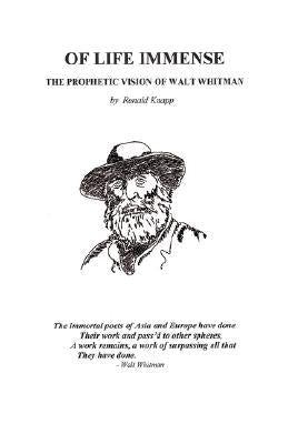 Of Life Immense: The Prophetic Vision of Walt Whitman by Knapp, Ronald