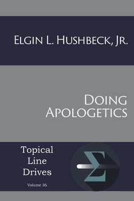 Doing Apologetics by Hushbeck, Elgin L.