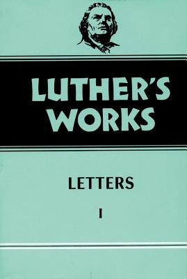 Luther's Works, Volume 48: Letters 1 by Krodel, Gottfried G.
