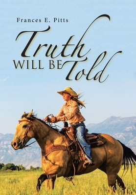 Truth Will Be Told by Pitts, Frances E.