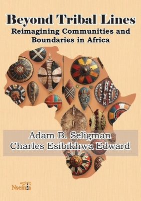 Beyond Tribal Lines: Reimagining Communities and Boundaries in Africa by Seligman, Adam B.