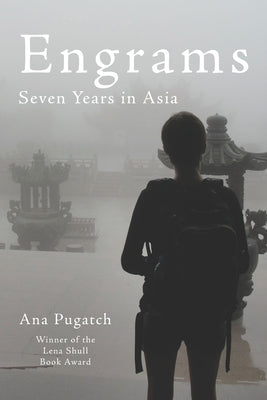Engrams: Seven Years in Asia by Pugatch, Ana