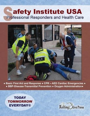 Safety Institute USA Professional Responders and Health Care Basic First Aid Manual: by G. R. "Ray" Field by Safety Institute USA