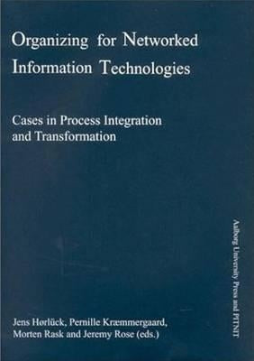 Organizing for Networked Information Technologies: Cases in Process Integration and Transformation by Hoerlueck, Jens