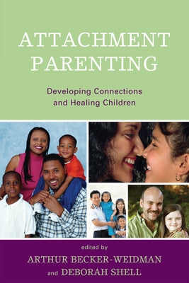 Attachment Parenting: Developing Connections and Healing Children by Becker-Weidman, Arthur
