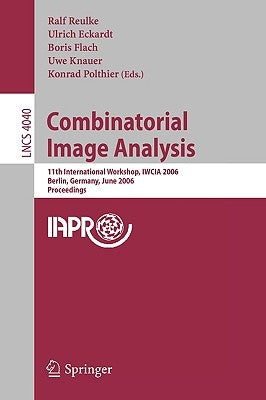 Combinatorial Image Analysis: 11th International Workshop, Iwcia 2006, Berlin, Germany, June 19-21, 2006, Proceedings by Reulke, Ralf