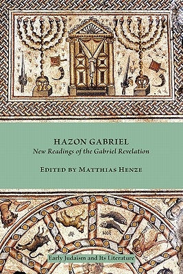 Hazon Gabriel: New Readings of the Gabriel Revelation by Henze, Matthias