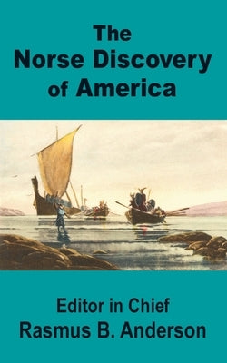The Norse Discovery of America by Anderson, Rasmus B.