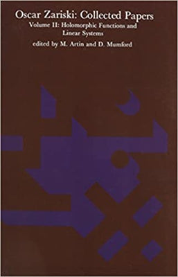 Oscar Zariski: Collected Papers, Volume 2: Holomorphic Functions and Linear Systems by Zariski, Oscar
