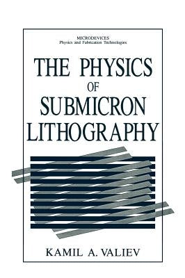 The Physics of Submicron Lithography by Valiev, Kamil A.