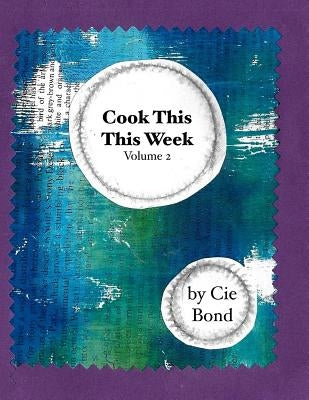 Cook This This Week: Volume 2 by Bond, Carlyn
