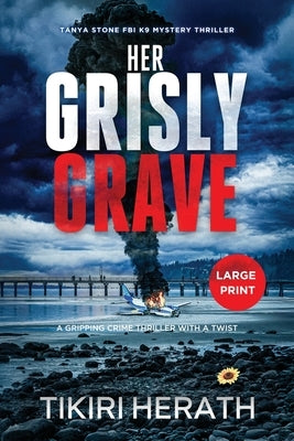 Her Grisly Grave: A gripping crime thriller with a twist - LARGE PRINT EDITION by Herath, Tikiri