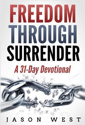 Freedom through Surrender: A 31-Day Devotional by West, Jason