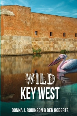 Wild Key West by Robinson, Donna J.