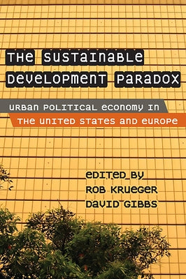 The Sustainable Development Paradox: Urban Political Economy in the United States and Europe by Krueger, Rob J.