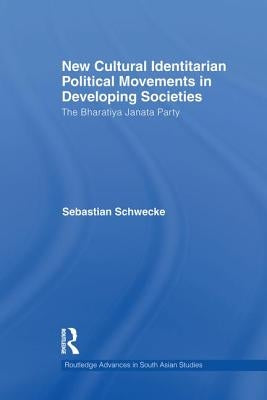 New Cultural Identitarian Political Movements in Developing Societies: The Bharatiya Janata Party by Schwecke, Sebastian