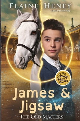 James & Jigsaw with Antoine de Pluvinel - The Old Masters (Dyslexia friendly) by Heney, Elaine