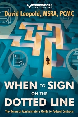When to Sign on the Dotted Line: The Research Administrator's Guide to Federal Contracts by Leopold, David