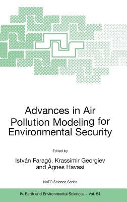 Advances in Air Pollution Modeling for Environmental Security: Proceedings of the NATO Advanced Research Workshop Advances in Air Pollution Modeling f by Faragó, István