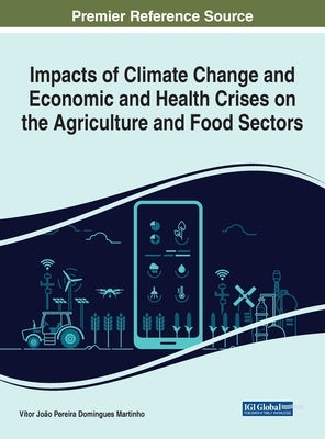 Impacts of Climate Change and Economic and Health Crises on the Agriculture and Food Sectors by Martinho, Vítor João Pereira Domingues