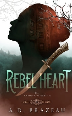 Rebel Heart: Book Two of the Immortal Kindred Series by Brazeau, A. D.